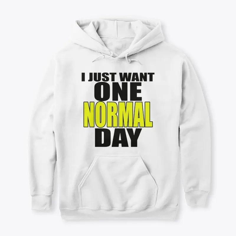 I  Just Want One Normal Day!