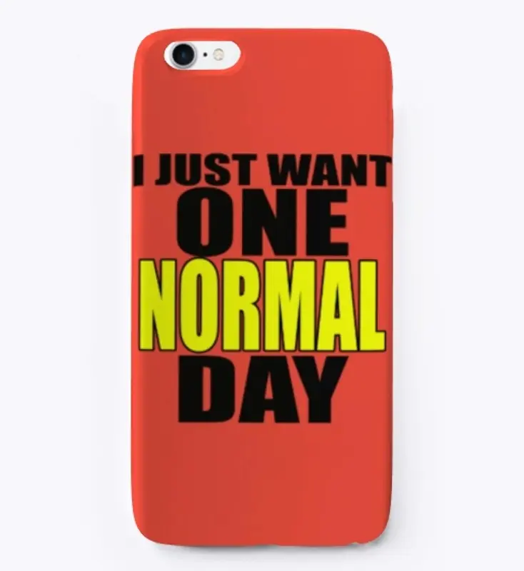 I  Just Want One Normal Day!