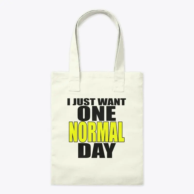 I  Just Want One Normal Day!