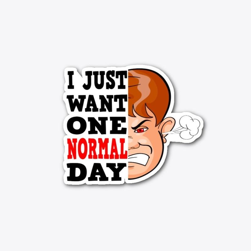 I Just Want One Normal Day