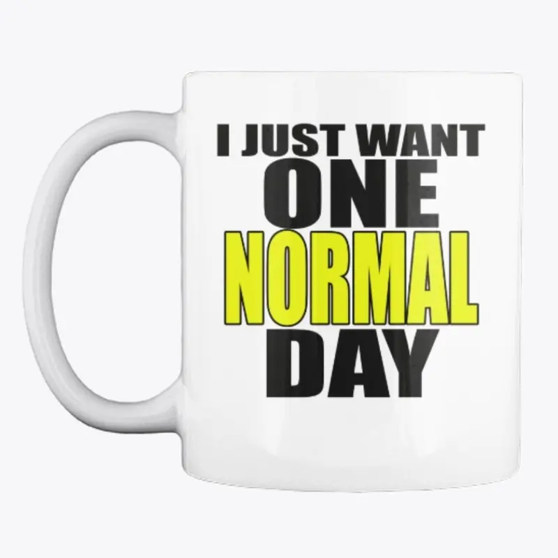 I  Just Want One Normal Day!